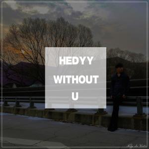 ดาวน์โหลดและฟังเพลง Without U พร้อมเนื้อเพลงจาก Hedyy