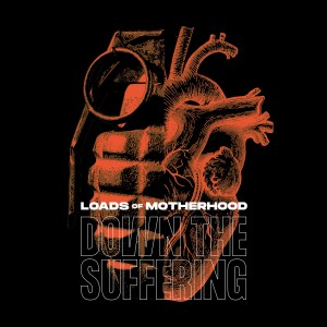Listen to Down the Suffering song with lyrics from Loads Of Motherhood