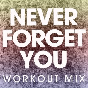 ดาวน์โหลดและฟังเพลง Never Forget You (Extended Workout Mix) พร้อมเนื้อเพลงจาก Power Music Workout