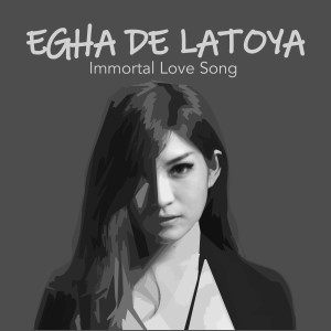 Album Immortal Love Song oleh Egha De Latoya