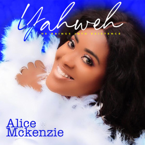 Listen to Yahweh song with lyrics from Alice Mckenzie