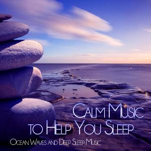 Album Calm Music to Help You Sleep: Deep Sleep Music, Natural Sleep Aid, Relaxing Music to Sleep from Deep Sleep Music DEA Channel