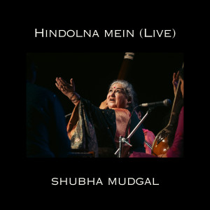 Listen to Hindolna Mein (Live) song with lyrics from Shubha Mudgal
