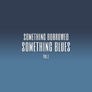 Album Something Borrowed Something Blues (Vol. 1) from Various