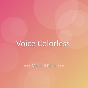 Listen to Voice Colorless song with lyrics from Michael Davis