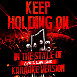 收聽Ameritz Audio Karaoke的Keep Holding On (In the Style of Avril Lavigne) [Karaoke Version]歌詞歌曲