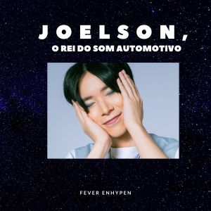 收聽JOELSON O REI DO SOM AUTOMOTIVO的Fever Enhypen歌詞歌曲
