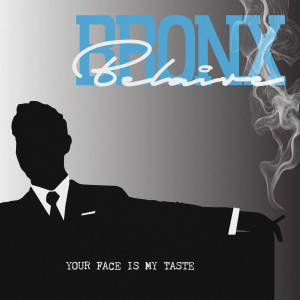 收聽Bronx的Your Face Is My Taste歌詞歌曲
