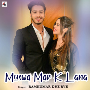 Listen to Muswa Mar K Lana song with lyrics from Ramkumar Dhurve