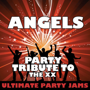 ดาวน์โหลดและฟังเพลง Angels (Party Tribute to the Xx) พร้อมเนื้อเพลงจาก Ultimate Party Jams
