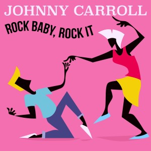 Rock Baby, Rock It dari Johnny Carroll