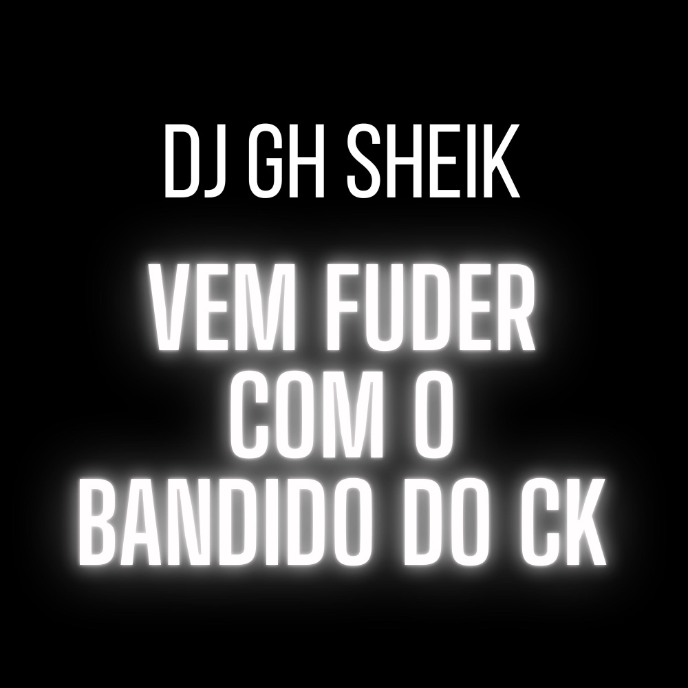 VEM FUDER COM BANDIDO DO CK (Explicit)