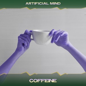 Artificial Mind的專輯Coffeine
