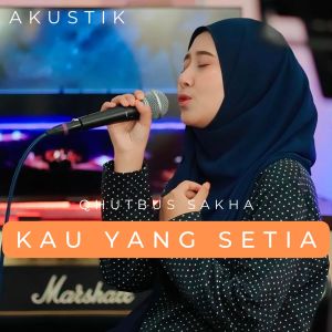 Album Kau Yang Setia (Akustik) from Qhutbus Sakha