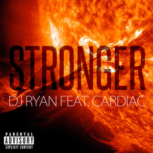 Listen to Stronger (feat. Cardiac) (Explicit) song with lyrics from Dj Ryan