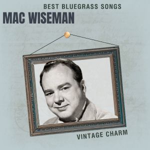 Album Best Bluegrass Songs: Mac Wiseman oleh Mac Wiseman