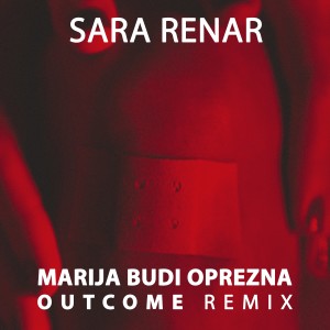 Listen to Marija Budi Oprezna (Outcome Remix) song with lyrics from Sara Renar