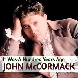 John McCormack的專輯It Was A Hundred Years Ago