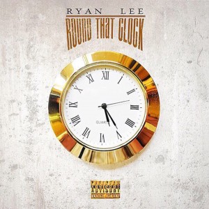 收聽Ryan Lee的Round That Clock (Explicit)歌詞歌曲