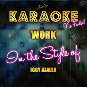 ดาวน์โหลดและฟังเพลง Work (In the Style of Iggy Azalea) [Karaoke Version] (Karaoke Version) พร้อมเนื้อเพลงจาก Ameritz Top Tracks