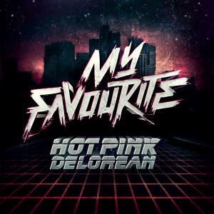 ดาวน์โหลดและฟังเพลง My Favourite (Original) พร้อมเนื้อเพลงจาก Hot Pink Delorean