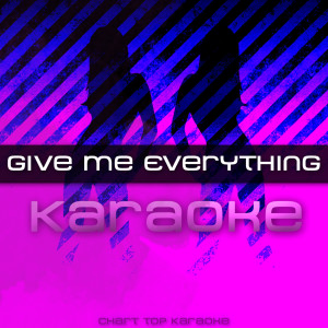 收聽Give Me Everything Karaoke的Give Me Everything (feat. Ne-Yo, Afrojack & Nayer) [Karaoke]歌詞歌曲