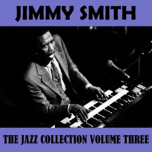 อัลบัม The Jazz Collection Volume Three ศิลปิน Jimmy Smith