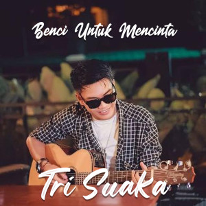 收聽Tri Suaka的Benci Untuk Mencinta歌詞歌曲