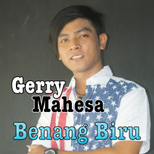 收听Gerry Mahesa的Benang Biru歌词歌曲