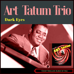 Art Tatum Trio的專輯Dark Eyes (Comet Shellack Album of 1944)