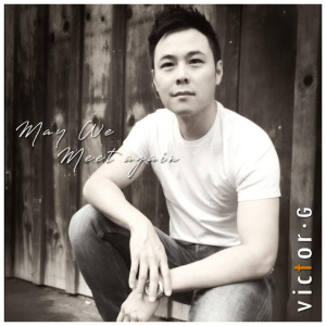 Dengarkan lagu May We Meet Again nyanyian Victor G dengan lirik
