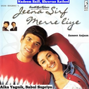 Listen to Jeena Sirf Mere Liye song with lyrics from Alka Yagnik, Vinod Rathod