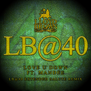 Lloyd Brown的專輯Love U Down (LB@40 Extended Salute Remix)