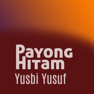收聽Yusbi yusuf的Payong Hitam歌詞歌曲