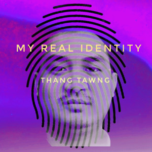 ดาวน์โหลดและฟังเพลง My Real Identity พร้อมเนื้อเพลงจาก Thang Tawng