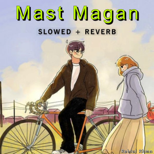 Mast Magan (Slowed & Reverb)