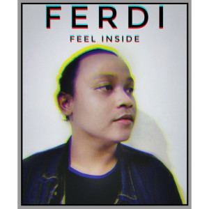 Dengarkan Feel Inside lagu dari Ferdiansyah Ataurrahman dengan lirik