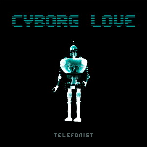 Dengarkan lagu Cyborg Love nyanyian Telefonist dengan lirik