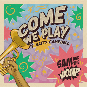 อัลบัม Come We Play (feat. Natty Campbell) ศิลปิน Sam and the Womp