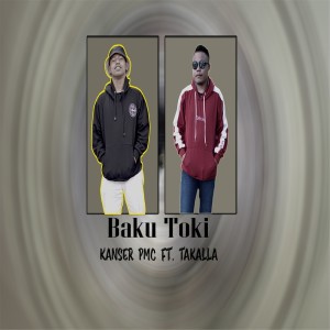 Dengarkan Baku Toki lagu dari Kanser P dengan lirik