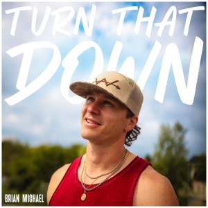Listen to Turn That Down song with lyrics from Brian Michael