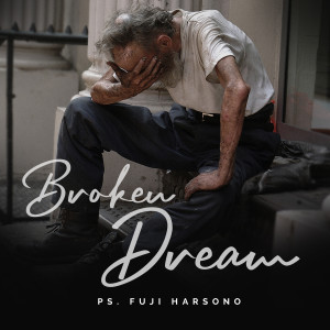 ดาวน์โหลดและฟังเพลง Broken Dream พร้อมเนื้อเพลงจาก Fuji Harsono