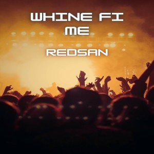 Listen to Whine Fi Me song with lyrics from Redsan