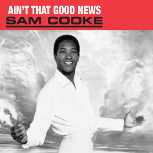 收聽Sam Cooke的(Ain't That) Good News歌詞歌曲