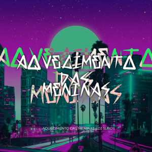 收聽Dj Slix011的Aquecimento das Meninas (Explicit)歌詞歌曲