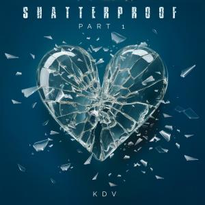 KDV的專輯Shatterproof, Pt. 1