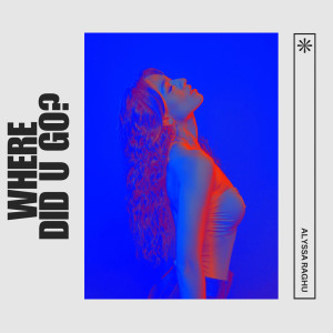 Listen to Where Did U Go? song with lyrics from Alyssa Raghu