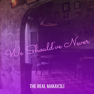 Listen to We Should've Never (Explicit) song with lyrics from The Real Makav3li