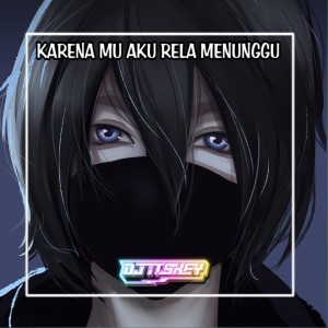 Listen to KARENA MU AKU RELA MENUNGGU song with lyrics from DJ Itskey