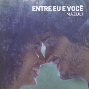 Mazuli的專輯Entre Eu e Você